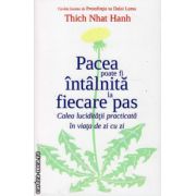 Pacea poate fi intalnita la fiecare pas - calea luciditatii practicata in viata de zi cu zi ( editura: Adevar Divin, autor: Thich Nhat Hanh, ISBN 9786068420493 )