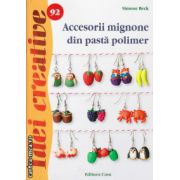 Accesorii mignone din pasta polimer ( editura : Casa , autor : Simone Beck , ISBN 9786068527444 )