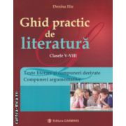Ghid practic de literatura clasele V-VIII ( Editura: Carminis, Autor: Denisa Ilie ISBN 9789731232119 )