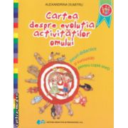 Cartea despre evolutia activitatilor omului ( Editura : Didactica si Pedagogica , Autor : Alexandrina Dumitru ISBN 978973335497 )