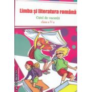Limba si literatura romana caiet de vacanta clasa a V-a ( Editura: Nomina, ISBN 9786065356177 )