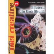 Bijuterii din lana filtuita  nr 95 ( Editura : Casa , Autor : Arvai Aniko , Vetro Mihaly ISBN 9786068527475 )