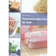 Prepararea sapunului de casa ( Editura: Casa, Autor: Anne Schaaf ISBN 9786068527413 )