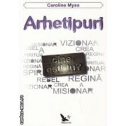 Arhetipuri ( Editura : For You , Autor : Caroline Myss , ISBN 9786066390293 )