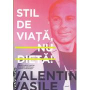 Stil de viata nu dieta ( Editura: Curtea Veche, Autor: Valentin Vasile ISBN 9786065889538 )