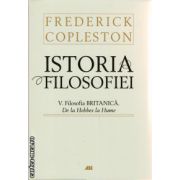 Istoria filosofiei - Vol 5. Filosofia britanica: De la Hobbes la Hume ( editura: All, autor: Frederick Copleston, ISBN 9789735717506 )
