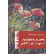 Pasteluri cu flori , gradini si campuri  ( Editura : Casa , Autor : Harsanyi Zsuzsanna ISBN 9786068527574 )