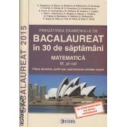 Bacalaureat in 30 de saptamani matematica Filiera Teoretica Profil Real specializarea Stiinte ale naturii 2015 ( Editura : Sigma , Autor : C. Angelescu ISBN 9786067270082 )