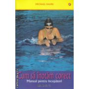 Cum sa inotam corect Manual pentru incepatori ( Editura : Mast , Autor : Michael Hahn ISBN 9786066490443 )