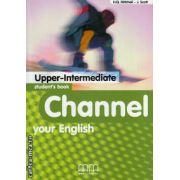 Channel your English Upper - Intermediate - Student ' s book ( editura: MM Publications, autor: H. Q. Mitchell, J. Scott, ISBN 9789603792260 )