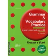 Grammar and Vocabulary Practice - Upper Intermediate B2 for all exams - Teacher's book ( editura: MM Publications, autor: H. Q. Mitchell, ISBN 9789605091989 )