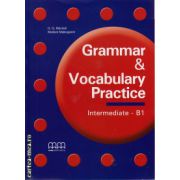 Grammar and Vocabulary Practice - Intermediate B1 ( editura: MM Publications, autor: H. Q. Mitchell, Marileni Malkogianni, ISBN 9789604785926 )