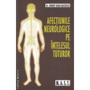 Afectiunile neurologice pe intelesul tuturor ( Editura : Mast , Autor : Robert Radu Mateescu ISBN 9786066490283 )