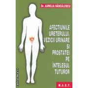 Afectiunie ureterului , vezicii urinare si prostatei pe intelesul tuturor ( Editura : Mast , Autor : Aurelia Dascalescu ISBN 9789731822013 )