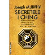 Secretele I Ching - obtine ceea ce vrei in orice situatie, folosind cartea clasica a schimbarilor ( editura: Nicol, autor: Jospeh Murphy, ISBN 9786068558073 )