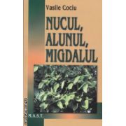 Nucul alunul migdalul ( Editura: Mast, Autor: Vasile Cociu ISBN 9789731822778 )