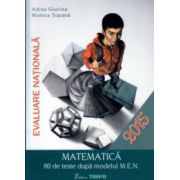 Evaluare nationala Matematica 80 de teste 2015 ( Editura: Trend, Autor: Adina Giuclea, Monica Topana ISBN 9786068370712 )