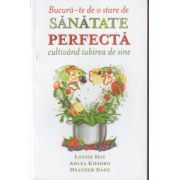 Bucura-te de o stare de sanatate perfecta cultivand iubirea de sine ( Editura: Adevar Divin, Autor: Louise Hay, Ahlea Khadro ISBN 9786068420813 )