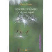 Pasi catre tine insuti, Vindecarea cauzala ( Editura: Dharana, Autor: Maria Timuc ISBN 9789738975774 )