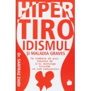 Hipertiroidismul si maladia Graves ( Editura: Benefica, Autor: Dr. Sarfraz Zaidi ISBN 9786069335093 )