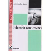 Filosofia comunicarii ( Editura: Universitara, Autor: Constantin Stroe ISBN 9786062802301 )