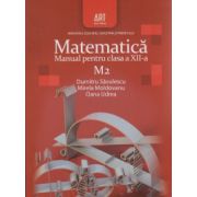 Matematica Manual pentru clasa a XII a M 2 ( Editura: Art Grup Editorial, Autor: Dumitru Savulescu, Mirela Moldovanu, Oana Udrea ISBN 9789731243832 )