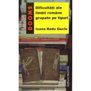 Dificultati ale limbii romane grupate pe tipuri ( editura: Nomina, autor: Ioana Radu Guciu, ISBN 9789731726045 )