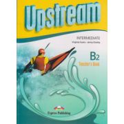 Upstream Intermediate B2+ Teacher s Book REVISED 2015 ( Editura: Express Publishing, Autor: Virginia Evans, Jenny Dooley ISBN 9781471523465 )