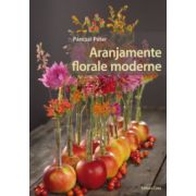 Aranjamente florale moderne ( editura: Casa, autor: Pancze Peter, ISBN 9786068527949 )