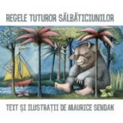 Regele tuturor salbaticiunilor ( editura: Arthur, autor: Maurice Sendak, ISBN 9786068044606 )