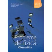 Probleme de fizica clasa a IX-a ( editura: Art, autor: Rodica Ionescu-Andrei, Cristina Onea, Ion Toma, ISBN 9789731245010 )