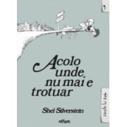 Acolo unde nu mai e trotuar / Where the Sidewalk Ends - editie bilingva ( editura: Arthur, autor: Shel Silverstein, ISBN 9786068620480 )