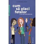 Cum sa placi fetelor si mai ales uneia dintre ele ( editura: Creative Publishing, autor: Dr Stephane Clerget, ISBN 9786069381823 )