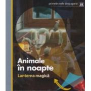 Animale In Noapte. Lanterna Magica. Primele Mele Descoperiri ( editura: Didactica Publishing House, ISBN 9786066831178 )