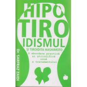 Hipotiroidismul si tiroida Hashimoto O abordare practica si stiintifica noua a tratamentului ( Editura: Benefica, Autor: Dr. Safraz Zaidi ISBN 9786069334928 )