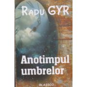 Anotimpul umbrelor ( Editura: Blassco, Autor: Radu Gyr ISBN 9789738968356 )