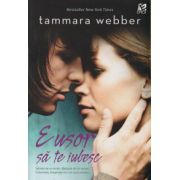 E usor sa te iubesc ( Editura: Epica, Autor: Tammara Webber ISBN 9786069333549 )