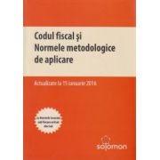 Codul fiscal si Normele metodologice de aplicare 15 ianuarie 2016 ( Editura: Solomon ISBN 9786068404935 )