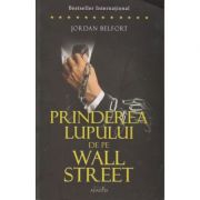 Prinderea Lupului de pe Wall Street ( Editura: Adantis, Autor: Jordan Belfort ISBN 9786069367216 )