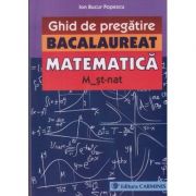 Ghid de pregatire Bacalaureat matematica -Stiinte ( Editura: Carminis, Autor: Ion Bucur Popescu ISBN 9789731232294 )