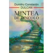 Mintea de dincolo, Editia a II a ( Editura: Scoala Ardeleana, Autor: Dumitru Constantin Dulcan ISBN 9786068699264 )