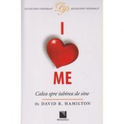 I love Me, Calea spre iubirea de sine ( Editura: Niculescu, Autor: Dr. David R. Hamilton ISBN 9789737489593 )