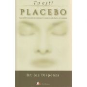 Tu esti Placebo ( Editura: Act si Politon, Autor: Dr. Joe Dispenza ISBN 9786068637723 )