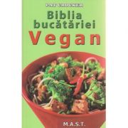 Biblia bucatariei Vegan ( Editura: Mast, Autor: Pat Crocker ISBN 9786066490689 )
