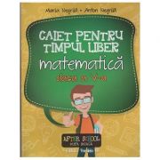 Caiet pentru timpul liber matematica clasa a V -a ( Editura: Paralela 45, Autor: Maria Negrila, Anton Negrila ISBN 9789734722501 )