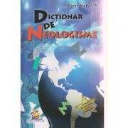 Dictionar de neologisme ( Editura: Lizuka Educativ, Autor: Alexandru Emil M. ISBN 9786069330463 )