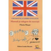 Gramatica limbii engleze Manual si culegere de exercitii ( Editura: Lizuka Educativ, Autor: Florin Musat ISBN 9786069343821 )