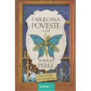 Fabuloasa poveste a lui Joshua Perle ( Editura: Art Grup Editorial, Autor: Timothee de Fombelle ISBN 9786069396292 )