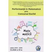 Performanta in Matematica prin Concursul Euclid clasa III a Editia 2015-2016 ( Editura: Concept Didactic, Autor: Cristina-Lavinia Savu ISBN 9786069411643 )
