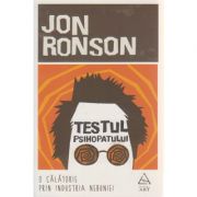 Testul psihopatului ( O calatorie prin industria nebuniei )( Editura: Art Grup Editorial, Autor: Jon Ronson ISBN 9786067103441 )